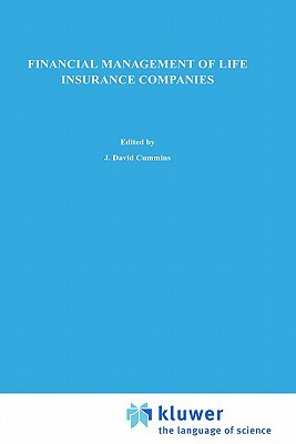 Financial Management of Life Insurance Companies - Cummins, J David (Editor), and Lamm-Tennant, Joan (Editor)