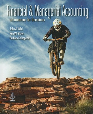 Financial & Managerial Accounting: Information for Decisions - Wild, John J, and Shaw, Ken W, and Chiappetta, Barbara