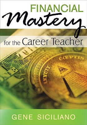 Financial Mastery for the Career Teacher - Siciliano, Gene (Editor)