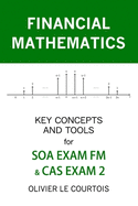 Financial Mathematics: Key Concepts and Tools for Soa Exam FM & Cas Exam 2