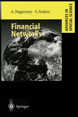 Financial Networks: Statics and Dynamics - Nagurney, Anna, and Siokos, Stavros