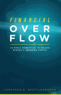 Financial Overflow: 10 Bible Principles to Unlock Heaven's Unending Supply