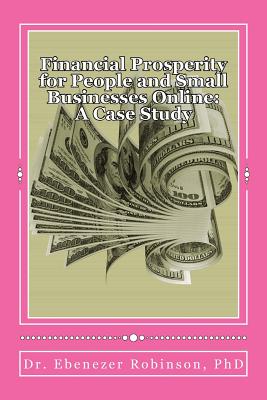 Financial Prosperity for People and Small Businesses Online: A Case Study - Robinson Phd, Ebenezer a
