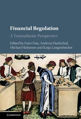 Financial Regulation: A Transatlantic Perspective - Faia, Ester (Editor), and Hackethal, Andreas (Editor), and Haliassos, Michael (Editor)