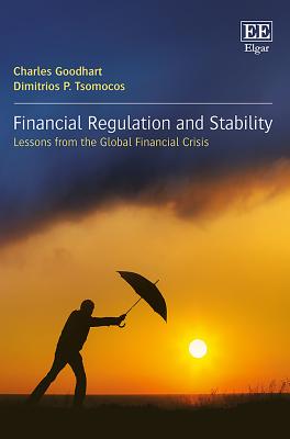 Financial Regulation and Stability: Lessons from the Global Financial Crisis - Goodhart, Charles, and Tsomocos, Dimitrios P