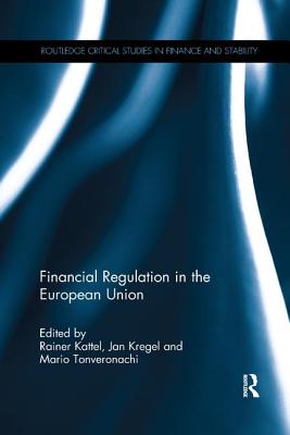 Financial Regulation in the European Union - Kattel, Rainer (Editor), and Kregel, Jan (Editor), and Tonveronachi, Mario (Editor)