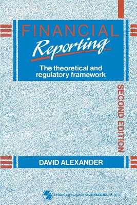 Financial Reporting: The Theoretical and Regulatory Framework - Alexander, D A V I D