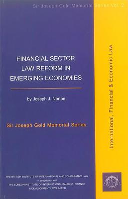 Financial Sector Law Reform in Emerging Economies: Vol II Sir Joseph Gold Memorial Series - Norton, Joseph J