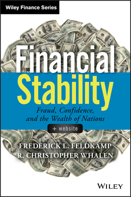 Financial Stability, + Website: Fraud, Confidence and the Wealth of Nations - Feldkamp, Frederick L, and Whalen, R Christopher