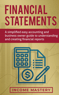 Financial Statements: A Simplified Easy Accounting and Business Owner Guide to Understanding and Creating Financial Reports