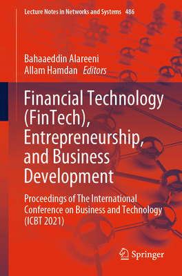 Financial Technology (FinTech), Entrepreneurship, and Business Development: Proceedings of The International Conference on Business and Technology (ICBT 2021) - Alareeni, Bahaaeddin (Editor), and Hamdan, Allam (Editor)