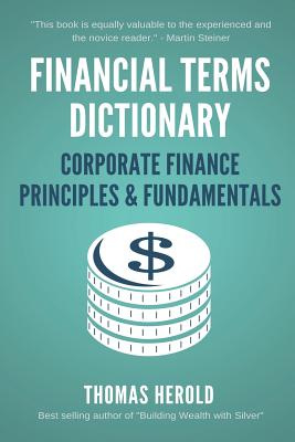 Financial Terms Dictionary - Corporate Finance Principles & Fundamentals - Crowder, Wesley, and Herold, Thomas