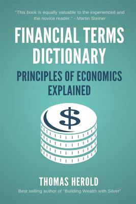 Financial Terms Dictionary - Principles of Economics Explained - Crowder, Wesley, and Herold, Thomas