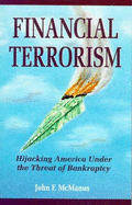 Financial Terrorism: Hijacking America Under the Threat of Bankruptcy