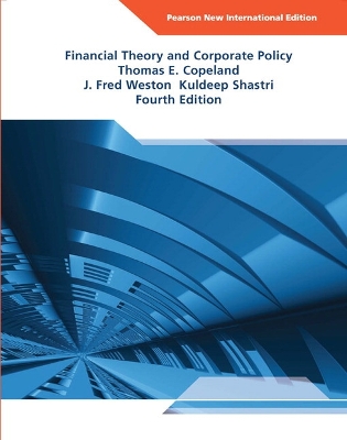 Financial Theory and Corporate Policy: Pearson New International Edition - Copeland, Thomas, and Weston, J., and Shastri, Kuldeep