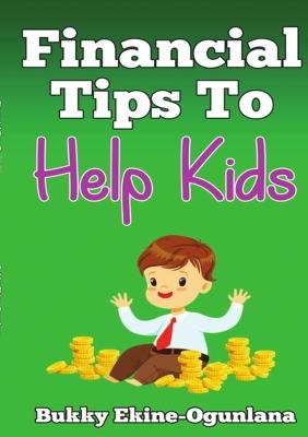 Financial Tips to Help Kids - Ekine-Ogunlana, Bukky