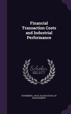 Financial Transaction Costs and Industrial Performance - Rotemberg, Julio, and Sloan School of Management (Creator)