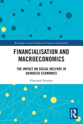 Financialization and Macroeconomics: The Impact on Social Welfare in Advanced Economies - Scarano, Giovanni