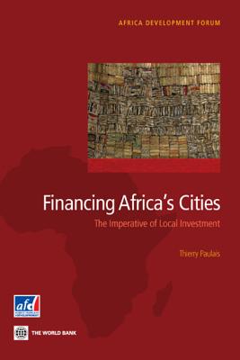 Financing Africa's Cities: The Imperative of Local Investment - Paulais, Thierry