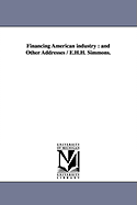Financing American Industry: And Other Addresses / E.H.H. Simmons.