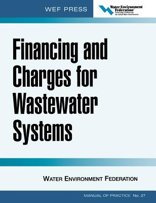 Financing and Charges for Wastewater Systems Wef Mop 27: Wef Manual of Practice No. 27 - Water Environment Federation