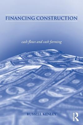 Financing Construction: Cash Flows and Cash Farming - Kenley, Russell