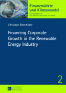 Financing Corporate Growth in the Renewable Energy Industry - Schiereck, Dirk (Editor), and Ettenhuber, Christoph