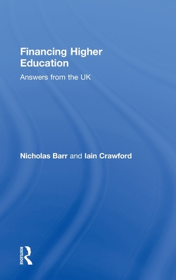 Financing Higher Education: Answers from the UK - Barr, Nicholas, and Crawford, Iain