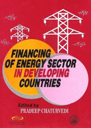 Financing of Energy Sector in Developing Countries: Proceedings of the International Conference on Financing of Energy Sector in Developing Countries, Organised by the Indian Members Committee-Wec, Under the Institution of Engineers (India), During...