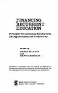 Financing Recurrent Education: Strategies for Increasing Employment, Job Opportunities, and Productivity - Levin, Henry M, Professor, and Schutze, Hans G