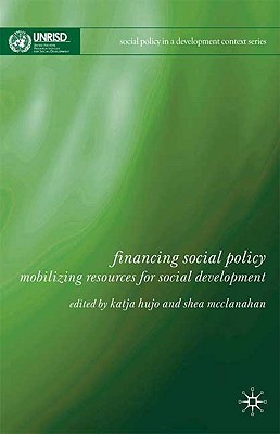 Financing Social Policy: Mobilizing Resources for Social Development - Hujo, Katja, and McClanahan, Shea