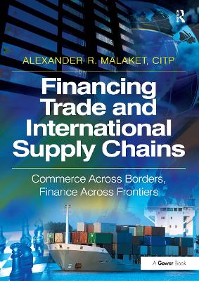 Financing Trade and International Supply Chains: Commerce Across Borders, Finance Across Frontiers - Malaket, Alexander R.
