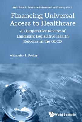 Financing Universal Access To Healthcare: A Comparative Review Of Landmark Legislative Health Reforms In The Oecd - Preker, Alexander S
