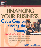 Financing Your Business: Get a Grip on Finding the Money (Numbers 101 for Small Business)