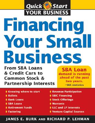 Financing Your Small Business: From Venture Capital and Credit Cards to Common Stock and Partnership Interests - Burk, James, and Lehmann, Richard