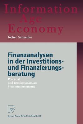 Finanzanalysen in Der Investitions- Und Finanzierungsberatung: Potential Und Problemadquate Systemuntersttzung - Schneider, Jochen