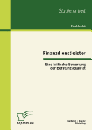 Finanzdienstleister: Eine Kritische Bewertung Der Beratungsqualit?t