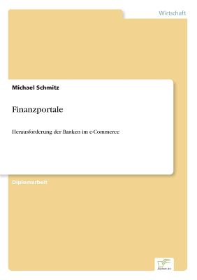 Finanzportale: Herausforderung der Banken im e-Commerce - Schmitz, Michael