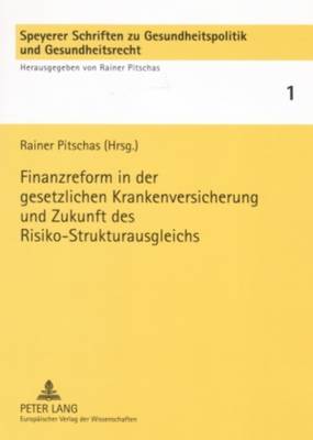 Finanzreform in Der Gesetzlichen Krankenversicherung Und Zukunft Des Risiko-Strukturausgleichs - Pitschas, Rainer (Editor)