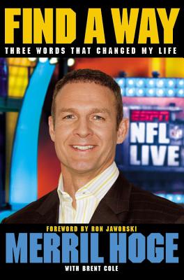 Find a Way: Three Words That Changed My Life - Hoge, Merril, and Cole, Brent, and Jaworski, Ron (Foreword by)