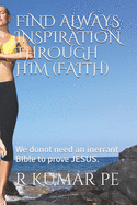 Find Always Inspiration Through Him (Faith): We donot need an inerrant BIble to prove JESUS.