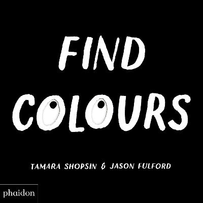 Find Colours: Published in association with the Whitney Museum of American Art - Jason Fulford, Tamara Shopsin