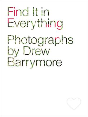 Find It in Everything - Barrymore, Drew (Photographer)