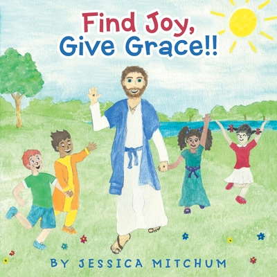 Find Joy, Give Grace!! - Mitchum, Jessica