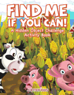 Find Me If You Can! a Hidden Object Challenge Activity Book
