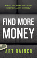 Find More Money: Increase Your Income to Tackle Debt, Save Wisely, and Live Generously
