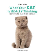Find Out What Your Cat is Really Thinking: 100 Ways to Read Their Signals