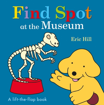 Find Spot at the Museum: A Lift-The-Flap Book - Hill, Eric
