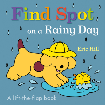 Find Spot on a Rainy Day: A Lift-The-Flap Book - 