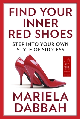 Find Your Inner Red Shoes: Step Into Your Own Style of Success - Dabbah, Mariela